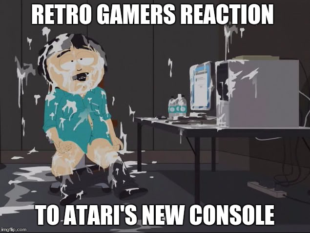 Atari I Came | RETRO GAMERS REACTION; TO ATARI'S NEW CONSOLE | image tagged in keep on cumming betting | made w/ Imgflip meme maker