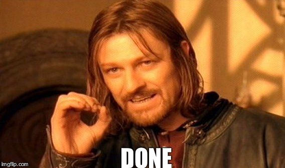 One Does Not Simply Meme | DONE | image tagged in memes,one does not simply | made w/ Imgflip meme maker