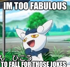 Fabulous | IM TOO FABULOUS TO FALL FOR THOSE JOKES | image tagged in fabulous | made w/ Imgflip meme maker