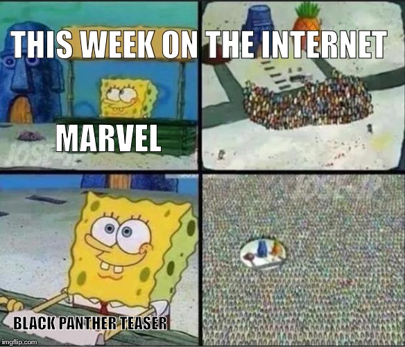 Spongebob Hype Stand | THIS WEEK ON THE INTERNET; MARVEL; BLACK PANTHER TEASER | image tagged in spongebob hype stand | made w/ Imgflip meme maker