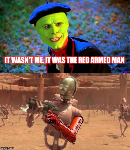  I was framed | IT WASN'T ME, IT WAS THE RED ARMED MAN | image tagged in the mask,c3p0,it wasn't me,star wars,red arm,c3po | made w/ Imgflip meme maker