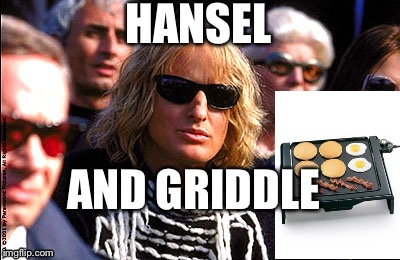 HANSEL; AND GRIDDLE | image tagged in zoolander | made w/ Imgflip meme maker