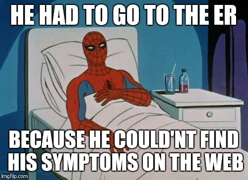 Spiderman Hospital | HE HAD TO GO TO THE ER; BECAUSE HE COULD'NT FIND HIS SYMPTOMS ON THE WEB | image tagged in memes,spiderman hospital,spiderman | made w/ Imgflip meme maker