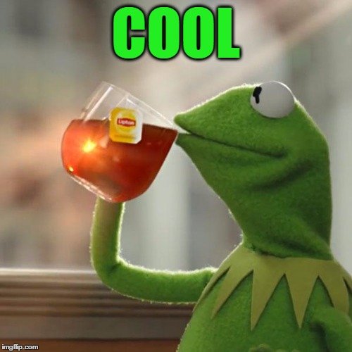 But That's None Of My Business Meme | COOL | image tagged in memes,but thats none of my business,kermit the frog | made w/ Imgflip meme maker