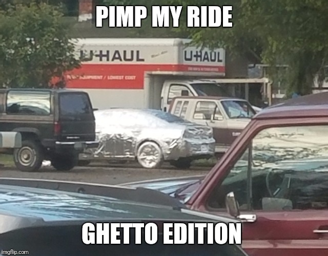 Reynolds wrap style pimp | PIMP MY RIDE; GHETTO EDITION | image tagged in pimp,car,yoda pimp my ride,funny memes | made w/ Imgflip meme maker