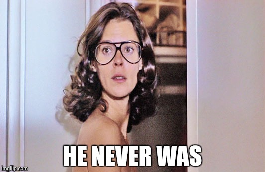 Jobeth Williams | HE NEVER WAS | image tagged in jobeth williams | made w/ Imgflip meme maker