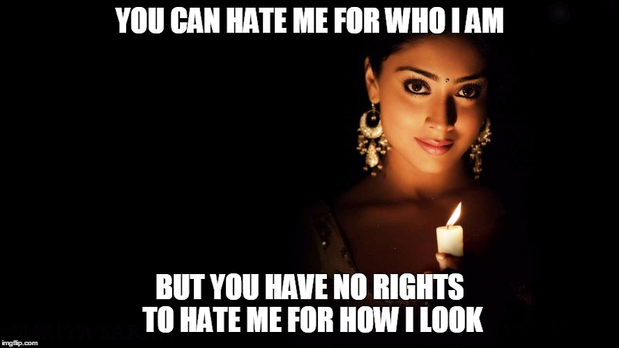 Beautiful | YOU CAN HATE ME FOR WHO I AM; BUT YOU HAVE NO RIGHTS TO HATE ME FOR HOW I LOOK | image tagged in no haters | made w/ Imgflip meme maker