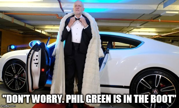 Corbyn boots up Phil Green | "DON'T WORRY. PHIL GREEN IS IN THE BOOT" | image tagged in uk election,corbyn,jeremy corbyn,labour leadership,labour party | made w/ Imgflip meme maker
