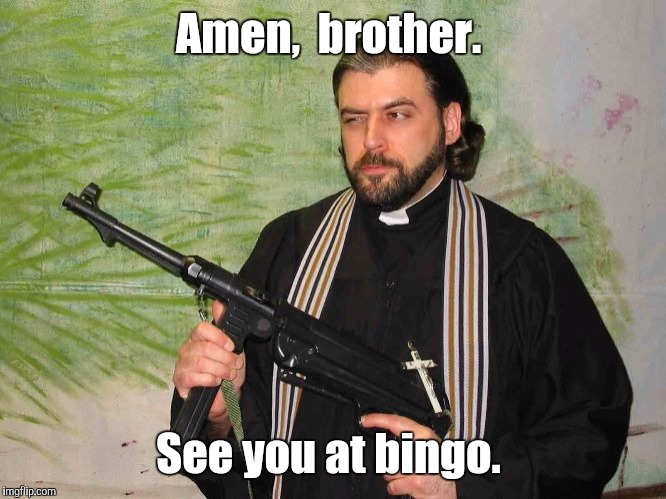Amen,  brother. See you at bingo. | made w/ Imgflip meme maker