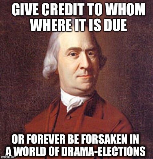 Sam (Samuel) Adams  | GIVE CREDIT TO WHOM WHERE IT IS DUE; OR FOREVER BE FORSAKEN IN A WORLD OF DRAMA-ELECTIONS | image tagged in elections 2016 | made w/ Imgflip meme maker
