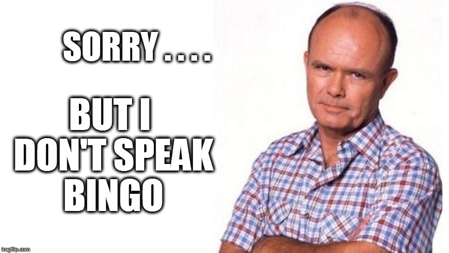 SORRY . . . . BUT I DON'T SPEAK BINGO | made w/ Imgflip meme maker