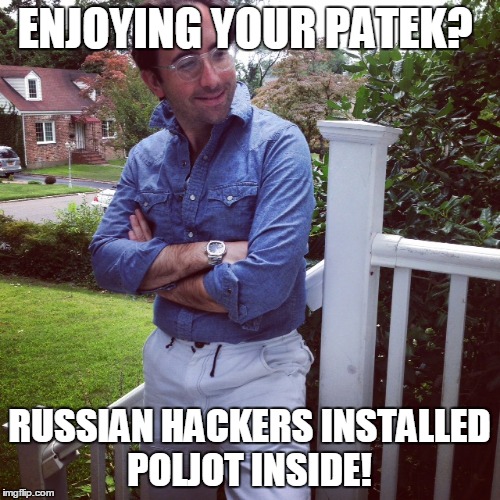 ENJOYING YOUR PATEK? RUSSIAN HACKERS INSTALLED POLJOT INSIDE! | made w/ Imgflip meme maker