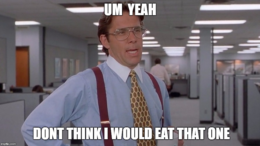 UM  YEAH DONT THINK I WOULD EAT THAT ONE | made w/ Imgflip meme maker