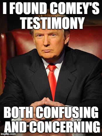 Serious Trump | I FOUND COMEY'S TESTIMONY; BOTH CONFUSING AND CONCERNING | image tagged in serious trump | made w/ Imgflip meme maker