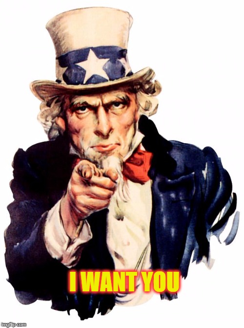 I want you For US army! | I WANT YOU | image tagged in i want you for us army | made w/ Imgflip meme maker