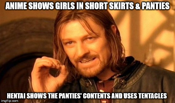 One Does Not Simply Meme | ANIME SHOWS GIRLS IN SHORT SKIRTS & PANTIES HENTAI SHOWS THE PANTIES' CONTENTS AND USES TENTACLES | image tagged in memes,one does not simply | made w/ Imgflip meme maker