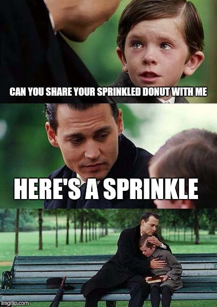 Finding Neverland Meme | CAN YOU SHARE YOUR SPRINKLED DONUT WITH ME; HERE'S A SPRINKLE | image tagged in memes,finding neverland | made w/ Imgflip meme maker