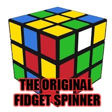 Rubix | THE ORIGINAL FIDGET SPINNER | image tagged in rubix | made w/ Imgflip meme maker
