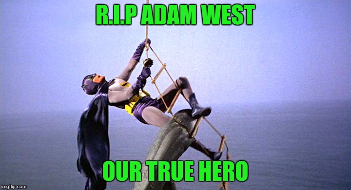1928-2017 | R.I.P ADAM WEST; OUR TRUE HERO | image tagged in adam west,rip,batman,batman shark | made w/ Imgflip meme maker