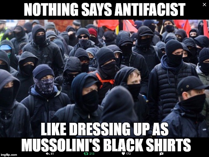 Antifa | NOTHING SAYS ANTIFACIST; LIKE DRESSING UP AS MUSSOLINI'S BLACK SHIRTS | image tagged in antifa | made w/ Imgflip meme maker