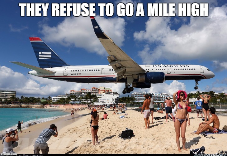THEY REFUSE TO GO A MILE HIGH | made w/ Imgflip meme maker
