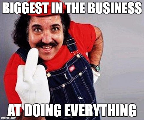 you know what i mean | BIGGEST IN THE BUSINESS; AT DOING EVERYTHING | image tagged in ron jeremy mario f u | made w/ Imgflip meme maker