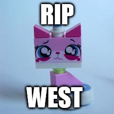 RIP; WEST | image tagged in meme | made w/ Imgflip meme maker