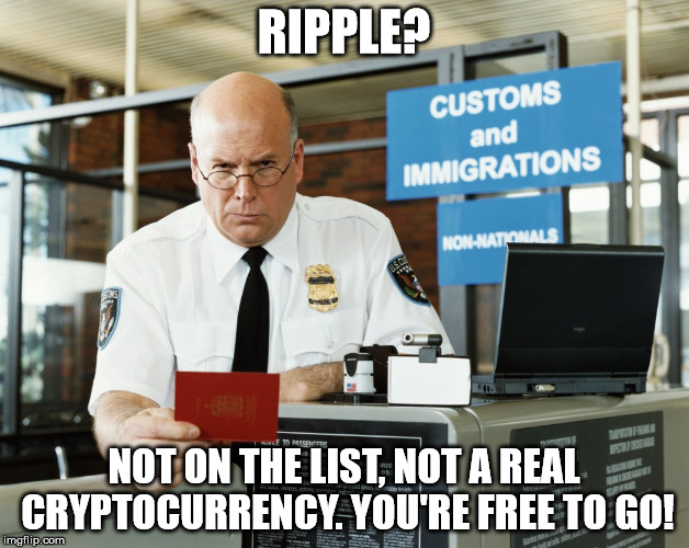 RIPPLE? NOT ON THE LIST, NOT A REAL CRYPTOCURRENCY. YOU'RE FREE TO GO! | made w/ Imgflip meme maker