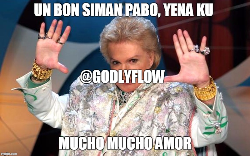 UN BON SIMAN PABO, YENA KU; @GODLYFLOW; MUCHO MUCHO AMOR | image tagged in bon siman/ blessed week | made w/ Imgflip meme maker