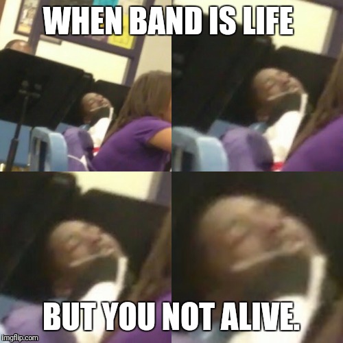 Am died. | WHEN BAND IS LIFE; BUT YOU NOT ALIVE. | image tagged in dead,funny,dank | made w/ Imgflip meme maker