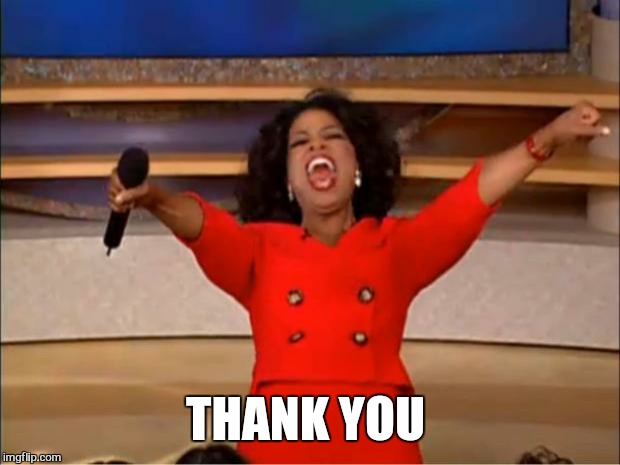 Oprah You Get A Meme | THANK YOU | image tagged in memes,oprah you get a | made w/ Imgflip meme maker