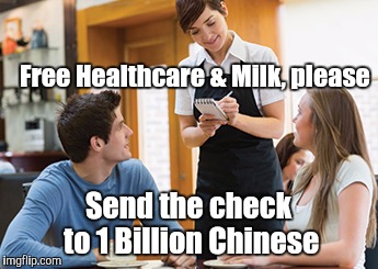 Memes | Free Healthcare & Milk, please Send the check to 1 Billion Chinese | image tagged in memes | made w/ Imgflip meme maker