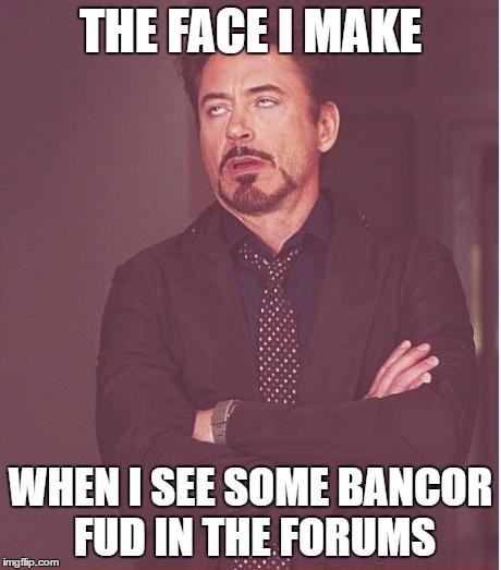 Face You Make Robert Downey Jr Meme | THE FACE I MAKE; WHEN I SEE SOME BANCOR FUD IN THE FORUMS | image tagged in memes,face you make robert downey jr | made w/ Imgflip meme maker