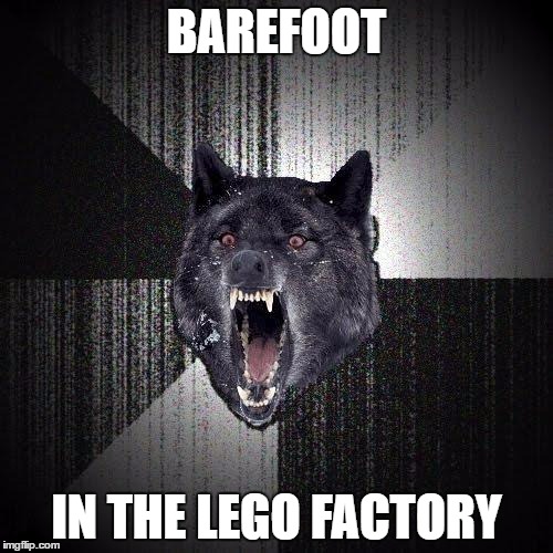 Barefoot Lego Factory | BAREFOOT; IN THE LEGO FACTORY | image tagged in memes,insanity wolf | made w/ Imgflip meme maker