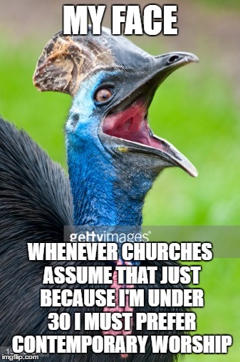 "How do we get more young people in our church with as little care and effort as possible?  --Hmmm...I know!" | MY FACE; WHENEVER CHURCHES ASSUME THAT JUST BECAUSE I'M UNDER 30 I MUST PREFER CONTEMPORARY WORSHIP | image tagged in contemporary worship,funny animals,church | made w/ Imgflip meme maker
