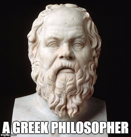 A GREEK PHILOSOPHER | made w/ Imgflip meme maker