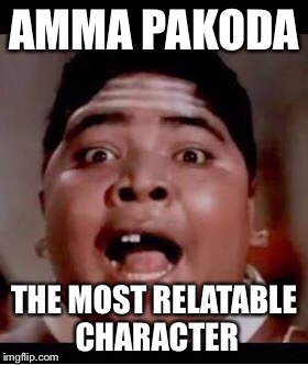 AMMA PAKODA; THE MOST RELATABLE CHARACTER | image tagged in funny,bollywood,indian,humour | made w/ Imgflip meme maker