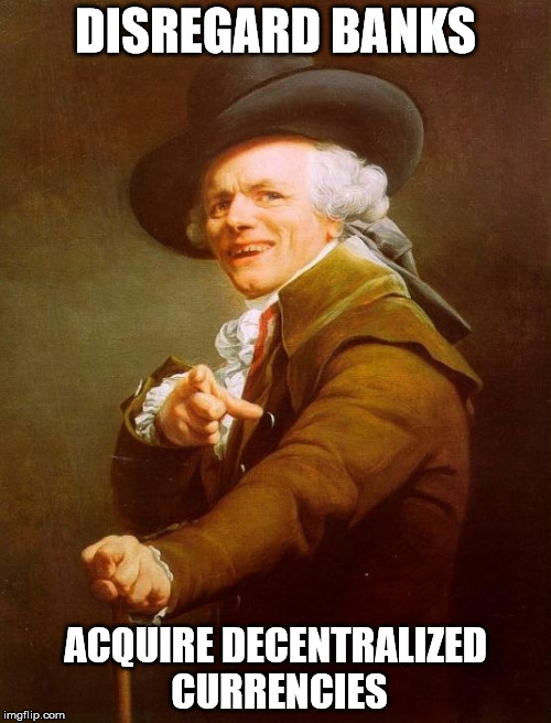 Joseph Ducreux Meme | DISREGARD BANKS; ACQUIRE DECENTRALIZED CURRENCIES | image tagged in memes,joseph ducreux | made w/ Imgflip meme maker