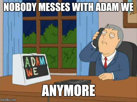 See you in the next life! | NOBODY MESSES WITH ADAM WE; ANYMORE | image tagged in adam west | made w/ Imgflip meme maker