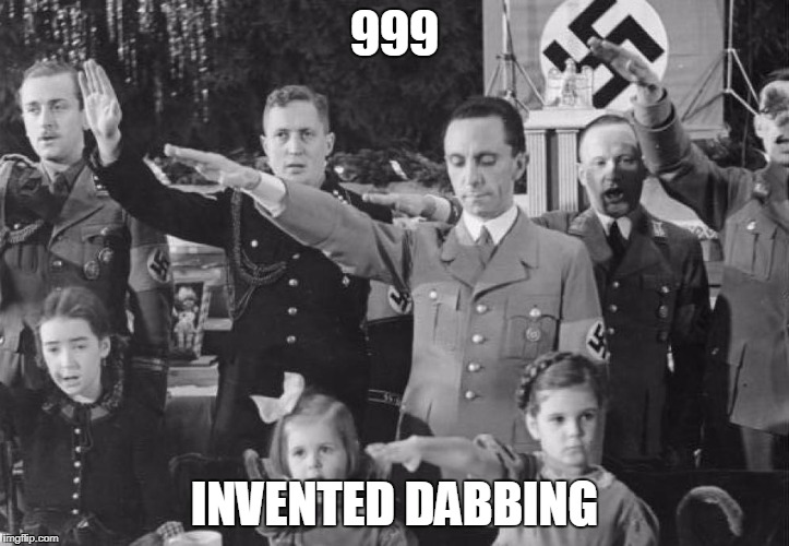 Dab | 999; INVENTED DABBING | image tagged in nazi | made w/ Imgflip meme maker