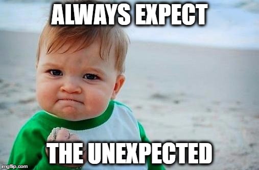 Victory Baby | ALWAYS EXPECT; THE UNEXPECTED | image tagged in victory baby | made w/ Imgflip meme maker