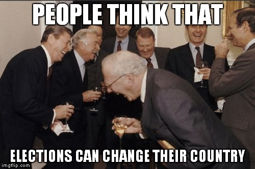 If elections could change anything,they would be illegal | PEOPLE THINK THAT; ELECTIONS CAN CHANGE THEIR COUNTRY | image tagged in memes,laughing men in suits,politics,politicians,people think that elections could change their country,if elections could chang | made w/ Imgflip meme maker