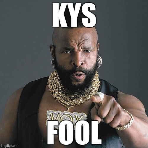KYS Fool | KYS; FOOL | image tagged in mrt | made w/ Imgflip meme maker