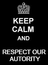 Keep calm blank | RESPECT OUR AUTORITY | image tagged in keep calm blank | made w/ Imgflip meme maker