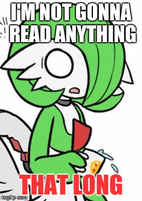 Gardevoir | I'M NOT GONNA READ ANYTHING THAT LONG | image tagged in gardevoir | made w/ Imgflip meme maker
