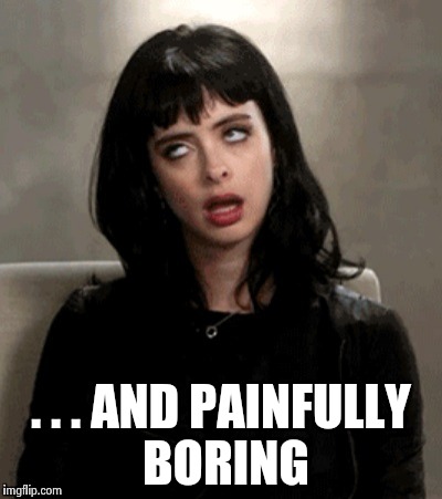 . . . AND PAINFULLY BORING | image tagged in kristen ritter | made w/ Imgflip meme maker