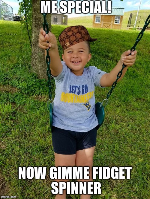 ME SPECIAL! NOW GIMME FIDGET SPINNER | image tagged in i'm special,scumbag | made w/ Imgflip meme maker