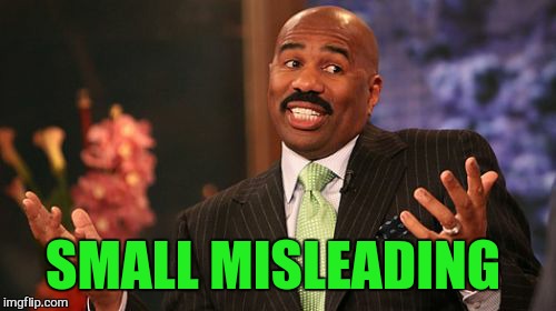 Steve Harvey Meme | SMALL MISLEADING | image tagged in memes,steve harvey | made w/ Imgflip meme maker