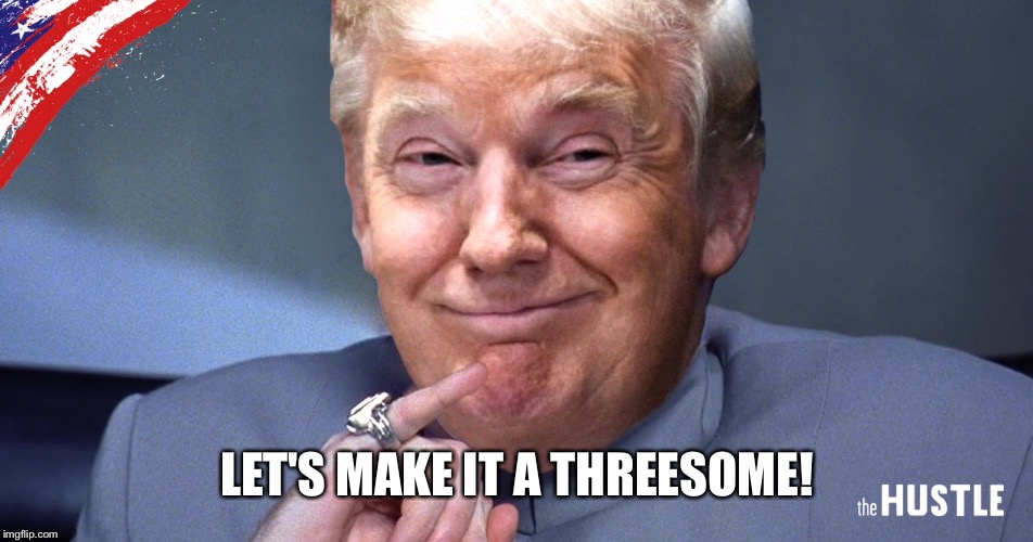 LET'S MAKE IT A THREESOME! | made w/ Imgflip meme maker