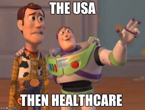 X, X Everywhere Meme | THE USA; THEN HEALTHCARE | image tagged in memes,x x everywhere | made w/ Imgflip meme maker
